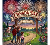 Canada Day With Mommy and Daddy: A Canadian Family Adventure Ages 3-7