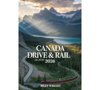 Canada Drive & Rail Guide 2026: Exploring the Rocky Mountains, Scenic Roadways, National Parks, and Iconic Alpine Lakes