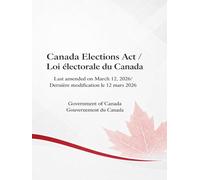 Canada Elections Act / Loi électorale du Canada: Last amended on March 12, 2026/ Dernière modification le 12 mars 2026