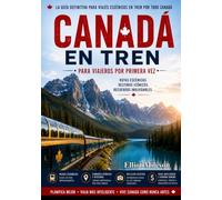 Canadá en tren para quienes viajan por primera vez: Rutas panorámicas en tren, consejos esenciales, trucos para viajar con poco presupuesto y aventuras inolvidables en Canadá.
