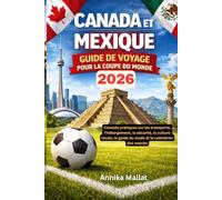 CANADA ET MEXIQUE GUIDE DE VOYAGE POUR LA COUPE DU MONDE: Conseils pratiques sur les transports, l'hébergement, la sécurité, la culture locale, le guide du stade et le calendrier des matchs