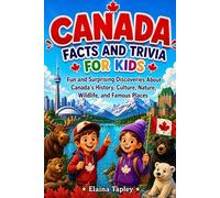 Canada Facts and Trivia for Kids: Fun and Surprising Discoveries About Canada's History, Culture, Nature, Wildlife, and Famous Places