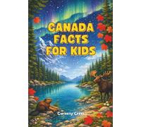 Canada Facts For Kids: Discover Amazing Landmarks, Traditions, Animals, Inventions, and More of Canada