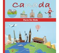 Canada Facts for Kids: Fun, Educational, and Engaging Canadian Facts Book for Children (Canada History, Geography, Sport, Culture, and More)