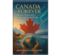 CANADA FOREVER: Beauty, peace, and a promise to the world