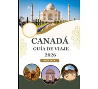 Canadá Guía de viaje 2026: “Una guía turística completa para Canadá: dónde ir, qué hacer y cómo ahorrar dinero”