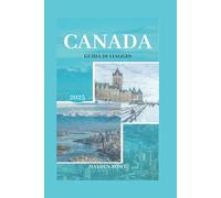 CANADA GUIDA DI VIAGGIO 2025: La guida turistica definitiva per il 2025, con consigli da esperti, segreti locali ed esperienze indimenticabili (TravelSavvy)