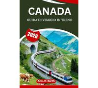 CANADA GUIDA DI VIAGGIO IN TRENO 2026: Scopri percorsi iconici, tappe nascoste e viaggi indimenticabili