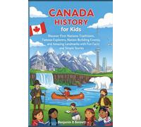 Canada History for Kids: Discover First Nations Traditions Famous Explorers Nation-Building Events, and Amazing Landmarks with Fun Facts and Simple Stories
