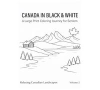 Canada in Black & White: A Large Print Coloring Journey for Seniors: From the Rocky Mountains to the St. Lawrence River - Architecture, Landscapes, and the Stories That Define a Nation · Volume 2