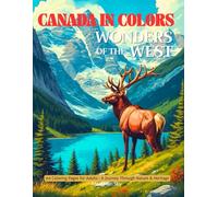 Canada in Colors: Wonders of the West - A Canadian Rockies & Wilderness Coloring Book for Adults: Relax and explore Canada’s western landscapes, ... (Canada in Color: A Mindful Coloring Series)