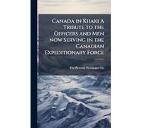 Canada in Khaki A Tribute to the Officers and Men now Serving in the Canadian Expeditionary Force