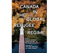 Canada in the Global Refugee Regime: Volume 25 (McGill-Queen's Refugee and Forced Migration Studies)
