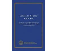 Canada in the great world war (v.4): an authentic account of the military history of Canada from the earliest days to the close of the war of the nations