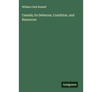 Canada; its Defences, Condition, and Resources