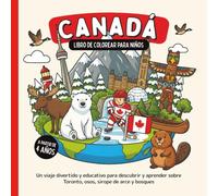 Canadá - Libro de colorear para niños a partir de 4 años: Un viaje divertido y educativo para descubrir y aprender sobre Toronto, osos, sirope de arce y bosques (Países del Mundo para Colorear)