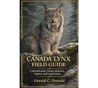 Canada Lynx Field Guide: A Comprehensive Guide to Understanding and Observing Lynx in the Wild