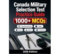 Canada Military Selection Test Practice Guide: Army, Navy, Air Force preparation: 1000+ MCQ aptitude tests, logic, math, mechanical reasoning and timed exam simulations