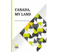 Canada, My Land: And Other Compositions In Verse