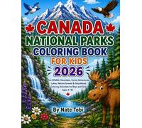 CANADA NATIONAL PARKS COLORING BOOK FOR KIDS 2026: Fun Wildlife, Mountains, Forest Adventures, Lakes, Nature Scenes & Educational Coloring Activities ... Ages 4-10 (Little Dreamers Coloring World)