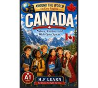 Canada: Nature, Kindness and Wide Open Spaces: An Exciting English Learning Adventure for Teenagers and Beginners | Travel the World While Improving ... | Book 16 (Around the World in Easy English)
