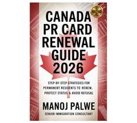 Canada PR Card Renewal Guide 2026 updated on 23-Apr-26: Step-by-Step Strategies for Permanent Residents to Renew, Protect Status & Avoid Refusal Your ... & RECOVERY - The Second Chance Series)