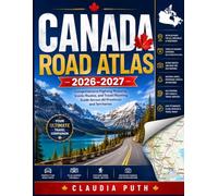 Canada Road Atlas 2026-2027: Comprehensive Highway Mapping, Scenic Routes, and Travel Planning Guide Across All Provinces and Territories