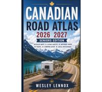 Canada Road Atlas 2026-2027: Comprehensive Highway Maps, Regional Highlights, Scenic Byways, Outdoor Destinations, Smart Route Planning, and Driving Essentials