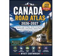Canada Road Atlas 2026-2027: Full-Color Large Print Maps, Border Crossing Guide, National Parks, Scenic Routes, Distance Charts and Campgrounds for Every Province (The Complete Road Atlas Collection)