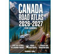 Canada Road Map Atlas 2026-2027 - Seniors: A Complete Senior Travel Companion to Canada’s Highways, Attractions, Scenic Destinations, Road Safety Tips, Cultural Experiences, and Travel Routes