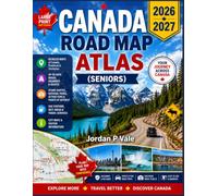 Canada Road Map Atlas 2026-2027 (Seniors): Explore Scenic Routes, National Parks, Historic Cities, Hotels, Local Dining, Regional Maps, Travel Planning, and Safe Road Adventures for Seniors
