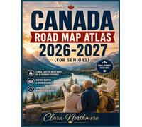 Canada Road Map Atlas 2026-2027 (Seniors): Senior Friendly Routes, Scenic Drives, and Stress Free Navigation Featuring Relaxed Touring Options, Safety Tips, and Accessible Travel Information