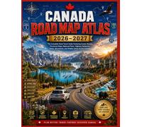 Canada Road Map Atlas 2026-2027: Your Essential Atlas for Safe, Smart, and Inspiring Adventures with Updated Road Maps, Travel Resources, Accommodation Suggestions, and Expert Advice