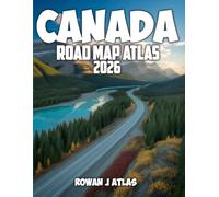 CANADA ROAD MAP ATLAS 2026: A Detailed Canada Travel Companion Featuring Road Maps, Wildlife Encounters, Mountain Routes, Coastal Drives, and Remote Natural Wonders