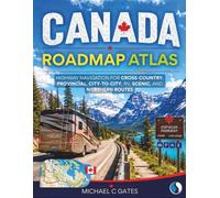 CANADA ROAD MAP ATLAS [Full Color]: Highway Navigation for Cross-Country, Provincial, City-to-City, RV, Scenic, and Northern Routes