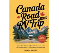 CANADA ROAD RV TRIP 2026(FULL COLOR): Explore Canada’s Epic Highways, Hidden Gems, and RV-Friendly Routes - From Coast to Rockies in Style
