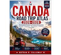 CANADA Road Trip Atlas 2026-2028: The Complete Province-by-Province Driving Guide Scenic Routes · Driving Distances · Road Trip Itineraries · Top Destinations Coast to Coast
