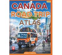 Canada Road Trip Atlas 2026: Detailed Maps For Cross-country Travel, Provincial Highways, Scenic Drives, And Hidden Gems Across Canada