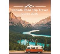 Canada Road Trip Travel Guide 2026: Your Essential Planner for Unforgetable Drives Through Mountain, Lakes and Coastlines Plus Camping and RV Tips