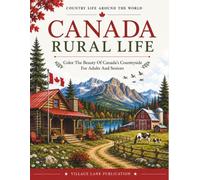 Canada Rural Life Coloring Book: Color the Beauty of Canada's Countryside for Adults and Seniors (Country Life Around The World)