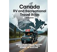 CANADA RV AND RECREATIONAL TRAVEL ATLAS 2025-2026: DISCOVER UNFORGETTABLE RV ADVENTURES ACROSS CANADA’S NATIONAL PARKS, HIGHWAYS, AND HIDDEN GEMS