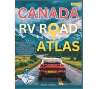 Canada RV Road Atlas 2025 - 2026: RV-Friendly Routes, Campgrounds, National Parks, and Trip Planning Tools for Every Province and Territory