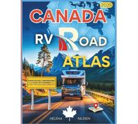 Canada RV Road Atlas 2025: Scenic Routes, Campgrounds, and Road Trip Planning for Every Province and Territory