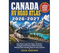 Canada RV Road Atlas 2026-2027: Easy-Read Large Print Maps, RV Routes, Campground & Dump Station Directory, National Parks and Rest Stops for Every Province (Ashford Complete Route Atlas Collection)