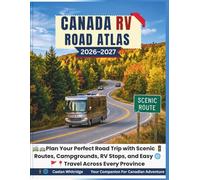 Canada RV Road Atlas 2026-2027: Plan Your Perfect Road Trip with Scenic Routes, Campgrounds, RV Stops, and Easy Travel Across Every Province