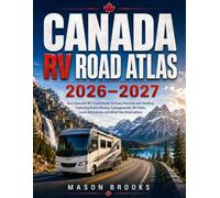 Canada RV Road Atlas 2026-2027: Your Essential RV Travel Guide to Every Province and Territory, Featuring Scenic Routes, Campgrounds, RV Parks, Local Attractions, and Must-See Destinations