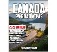 Canada RV Road Atlas 2026: The Updated Guide to Scenic Routes, Hidden Treasures, and Must-See Destinations for an Epic Road Trip Across Canada