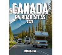 Canada RV Road Atlas: Explore Canada by RV with Cross-Country Routes, Provincial Maps, Seasonal Driving, Weather Insights, and Smart Travel Planning