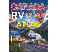 CANADA RV ROAD ATLAS (Full-Color) 2026-2027: DISCOVER CANADA’S NATIONAL PARKS, SCENIC HIGHWAYS, AND RV-FRIENDLY ROUTES WITH DETAILED MAPS FOR YOUR ULTIMATE ROAD TRIP ADVENTURE.