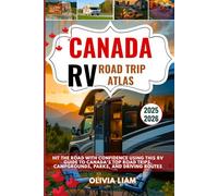 Canada RV Road Trip Atlas 2025-2026: Hit the Road with Confidence Using This RV Guide to Canada’s Top Road Trips, Campgrounds, Parks, and Driving Routes